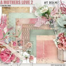 A Mother's Love Digital Scrapbooking Kit by AFT designs - Amanda Fraijo-Tobin @Scrapgirls.com
